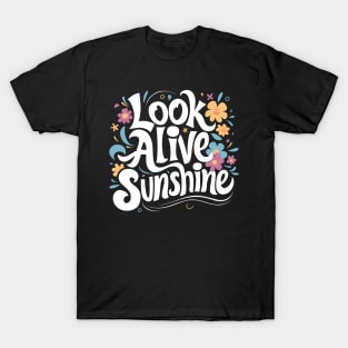 Look alive sunshine T-Shirt